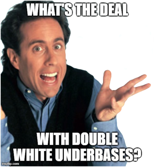 What's the Deal with Double White Underbases meme